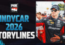 26 Storylines for 2026 INDYCAR Season: From Will Power’s New Ride to D.C. race